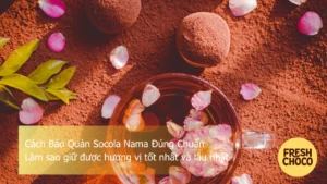 Cách bảo quản socola nama